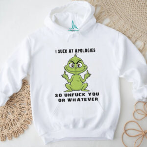 I Suck At Apologies So Unfuck You Or Whatever T Shirt