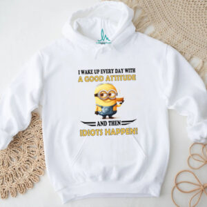 I Wake Up Every Day With a Good Attitude and Then Idiots Happen Minion Shirt