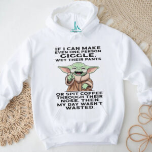 If I Can Make Even One Person Giggle Wet Their Pants Or Spit Coffee Through Their Nose Then My Day Wasn't Wasted T Shirt