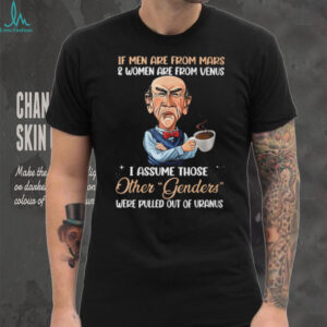 If Men Are From Mars And Women Are From Venus I Assume Those Other Genders T Shirt