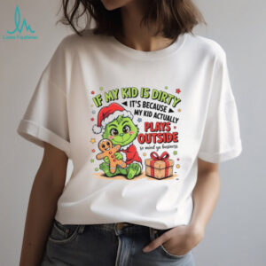 If My Kid Is Dirty It's Because My Kid Actually Plays Outside So Mind Ya Business T Shirt