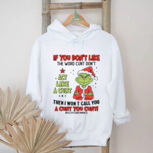 If You Don't Like The Word Cunt Don't Like A Cunt Then I Won T Call You A Cunt You Cunt Filthysentiments T Shirt