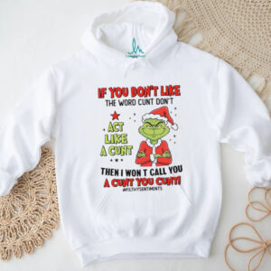 If You Don't Like The Word Cunt Don't Like A Cunt Then I Won T Call You A Cunt You Cunt Filthysentiments T Shirt