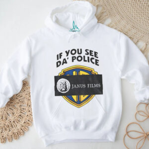 If you see da police Janus Films shirt If you see da police Janus Films shirt