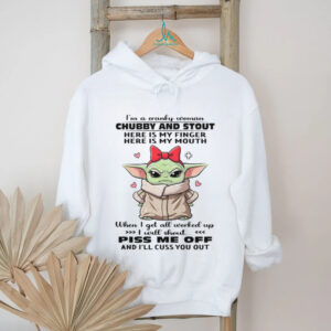 I'm A Cranky Woman Chubby And Stout Here Is My Finger Here Is My Mouth When I Get All Worked Up I Witt Shout Piss Me Off And I'll Cuss You Out T Shirt