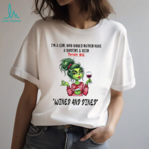 I'm A Girl Who Would Rather Have A Bonfire & Beer Than Be Wined And Dined T Shirt