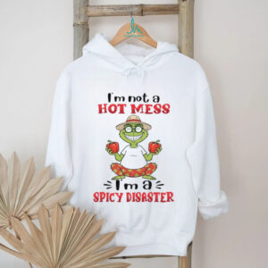 I'm Not A Hot Mess Spicy Disaster T Shirt