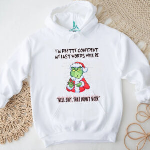 I'm Pretty Comident My Last Words Will Be Well Shit That Didn't Work T Shirt