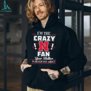 I'm the Crazy N Fan Your Mother Warned You About T shirt