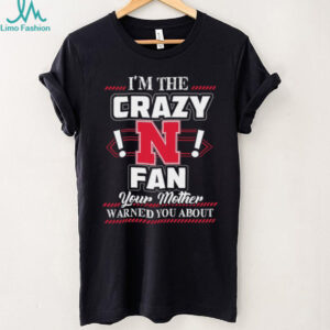 I'm the Crazy N Fan Your Mother Warned You About T shirt