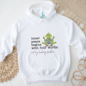Inner Peace Begins With Four Words Not My Fucking Problem T Shirt