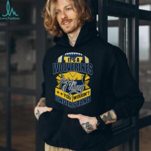 It's A Wolverines Thing You Wouldn't Understand T Shirt