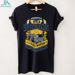 It's A Wolverines Thing You Wouldn't Understand T Shirt