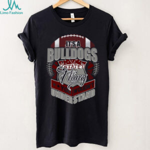 It's a Bulldogs State Sports Fan T Shirt