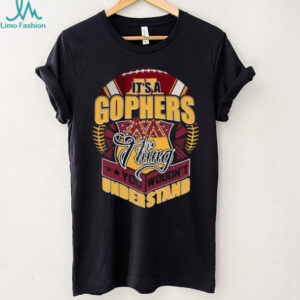 It's a Gophers Thing, You Wouldn't Understand Sports Fan T Shirt