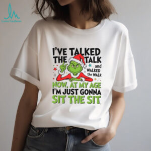 I've Taked The Talk And Walked The Walk Now At My Age I'm Just Sit The Sit T Shirt