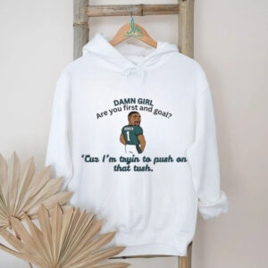 Jalen Hurts Philadelphia Eagles Damn girl are you first and goal Cuz I’m tryin to push on that tush shirt