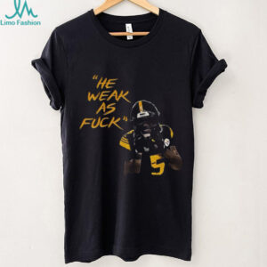 Jalen Ramsey Pittsburgh Steelers NFL Football He weak as fuck shirt Jalen Ramsey Pittsburgh Steelers NFL Football He weak as fuck shirt