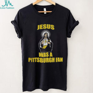 Jesus Pittsburgh Steelers Football NFL was a Pittsburgh fan shirt Jesus Pittsburgh Steelers Football NFL was a Pittsburgh fan shirt