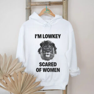 Lion I’m lowkey scared of women shirt