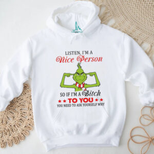 Listen I'm A Nice Person So If I'm A Bitch To You You Need To Ask Yourself Why T Shirt