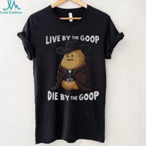 Live by the goop die by the goop Burnt Peanut Bungulator meme shirt