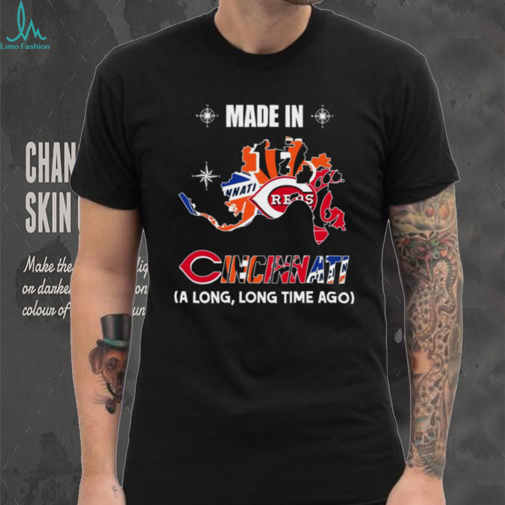 Made In Cincinnati A Long, Long Time Ago T Shirt Made In Cincinnati A Long, Long Time Ago T Shirt