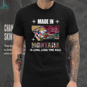Made In Montana A Long, Long Time Ago Shirt Made In Montana A Long, Long Time Ago Shirt