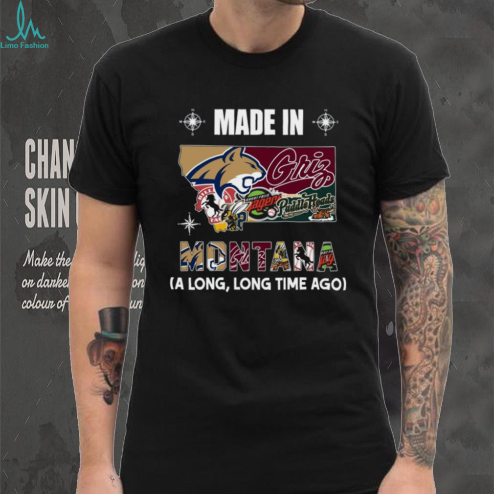 Made In Montana A Long, Long Time Ago Shirt Made In Montana A Long, Long Time Ago Shirt