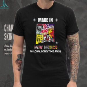 Made In New Mexico (A Long, Long Time Ago) Shirt Made In New Mexico (A Long, Long Time Ago) Shirt