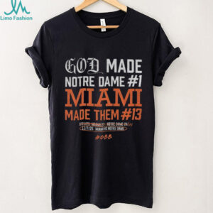 Miami Hurricanes vs Notre Dame Fighting Irish God Made Notre Dame 1 Miami Made Them shirt