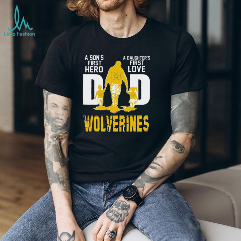 Michigan Wolverines Dad A Son’s First Hero, A Daughter’s First Love Shirt Michigan Wolverines Dad A Son’s First Hero, A Daughter’s First Love Shirt