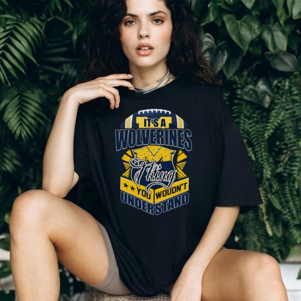Michigan Wolverines It’s A Thing You Wouldn’t Understand T Shirt Michigan Wolverines It’s A Thing You Wouldn’t Understand T Shirt