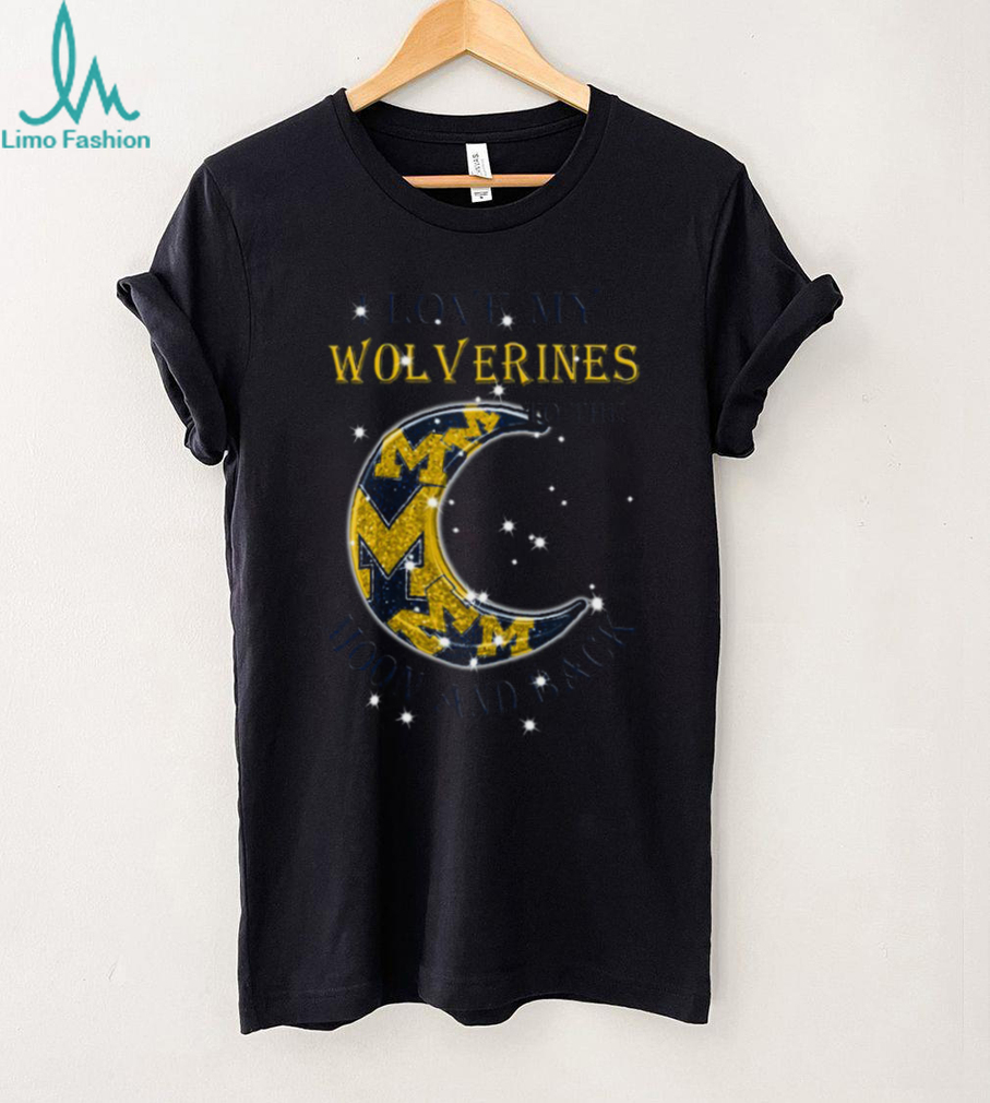 Michigan Wolverines Love My Wolverines To The Moon And Back T Shirt Michigan Wolverines Love My Wolverines To The Moon And Back T Shirt
