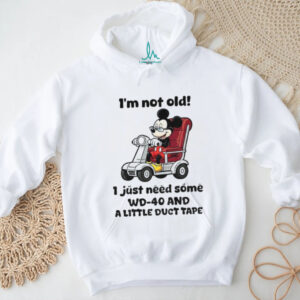 Mickey I’m not old I just need some WD 40 and a little duct tape shirt