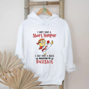 Minion I Don't Have a Short Temper I Just Have a Quick Reaction To Bullshit T Shirt