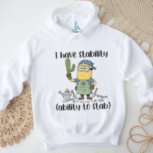 Minion I have stability ability to stab shirt Minion I have stability ability to stab shirt