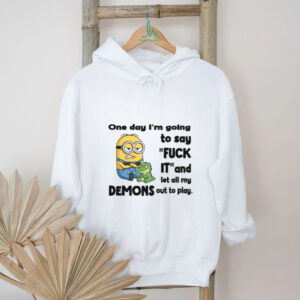 Minion One Day I'm Going to Say Fck It and Let All My Demons Out To Play T Shirt