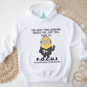 Minion middle finger the next time someone upsets you just tell them to f.o.c..u.s shirt Minion middle finger the next time someone upsets you just tell them to f.o.c..u.s shirt