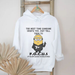 Minion middle finger the next time someone upsets you just tell them to f.o.c..u.s shirt