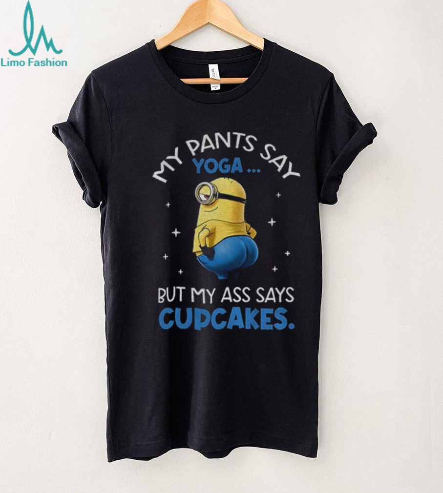 Minion my pants say yoga but my ass says cupcakes shirt Minion my pants say yoga but my ass says cupcakes shirt