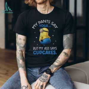 Minion my pants say yoga but my ass says cupcakes shirt