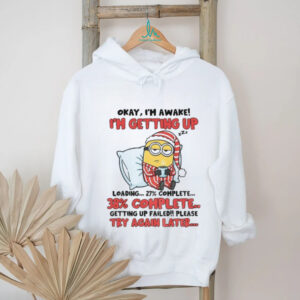 Minion sleeping okay I’m awake I’m getting up 38% complete getting up failed please try again later Christmas shirt