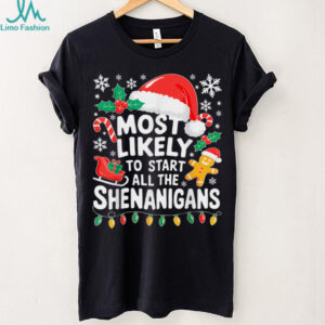 Most Likely to Start All The Shenanigans Shirt Christmas T Shirt