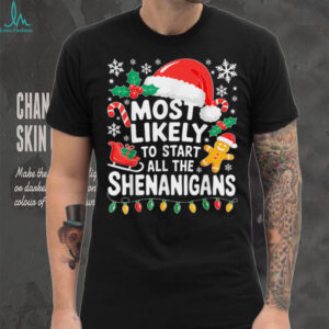 Most Likely to Start All The Shenanigans Shirt Christmas T Shirt