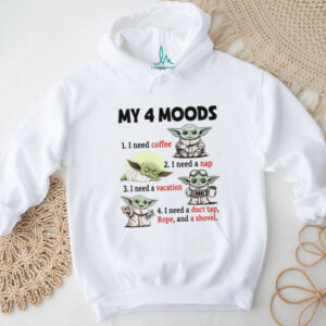 My 4 Moods 1 I Need Coffee 2 I Need A Nap 3 Ineedavacation 4 I Need A Duct Tap Rope And A Shovel T Shirt