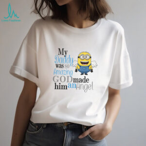 My Daddy was so Amazing God made him an Angel Minion T Shirt My Daddy was so Amazing God made him an Angel Minion T Shirt