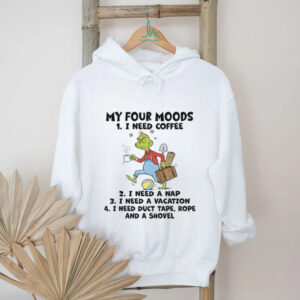 My Four Moods 1 I Need Coffee 2 I Need A Nap 3 I Need A Vacation 4 Ineed Duct Tape Rope And A Shovel T Shirt