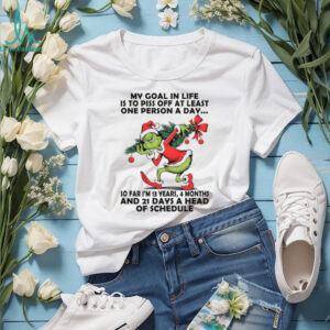 My Goal In Life Is To Piss Off At Least One Person A Day So Far I'm 13 Years 4 Months And 21 Days A Head Of Schedule T Shirt