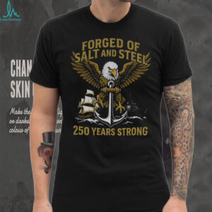 Navy Patriotic Eagle Anchor Forged of Salt and Steel 250 Years Strong shirt Navy Patriotic Eagle Anchor Forged of Salt and Steel 250 Years Strong shirt